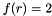 $f(r)=2$