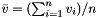 $ \bar{v} = (\sum_{i=1}^n v_i)/n $