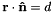 \[ \mathbf{r} \cdot \mathbf{\hat{n}} = d \]