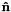 $ \mathbf{\hat{n}} $